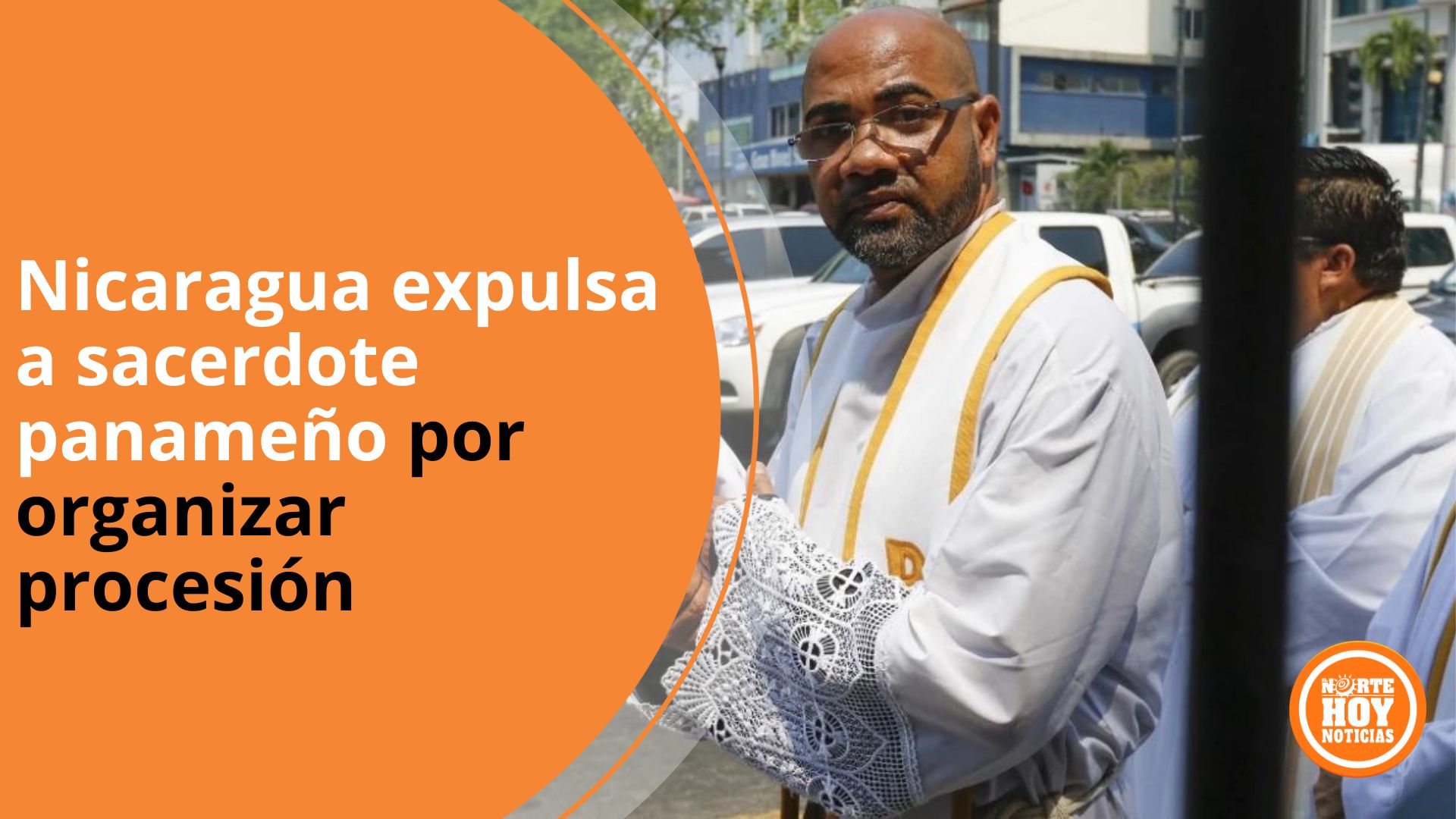 Nicaragua Expulsa A Sacerdote Paname O Por Organizar Procesi N De