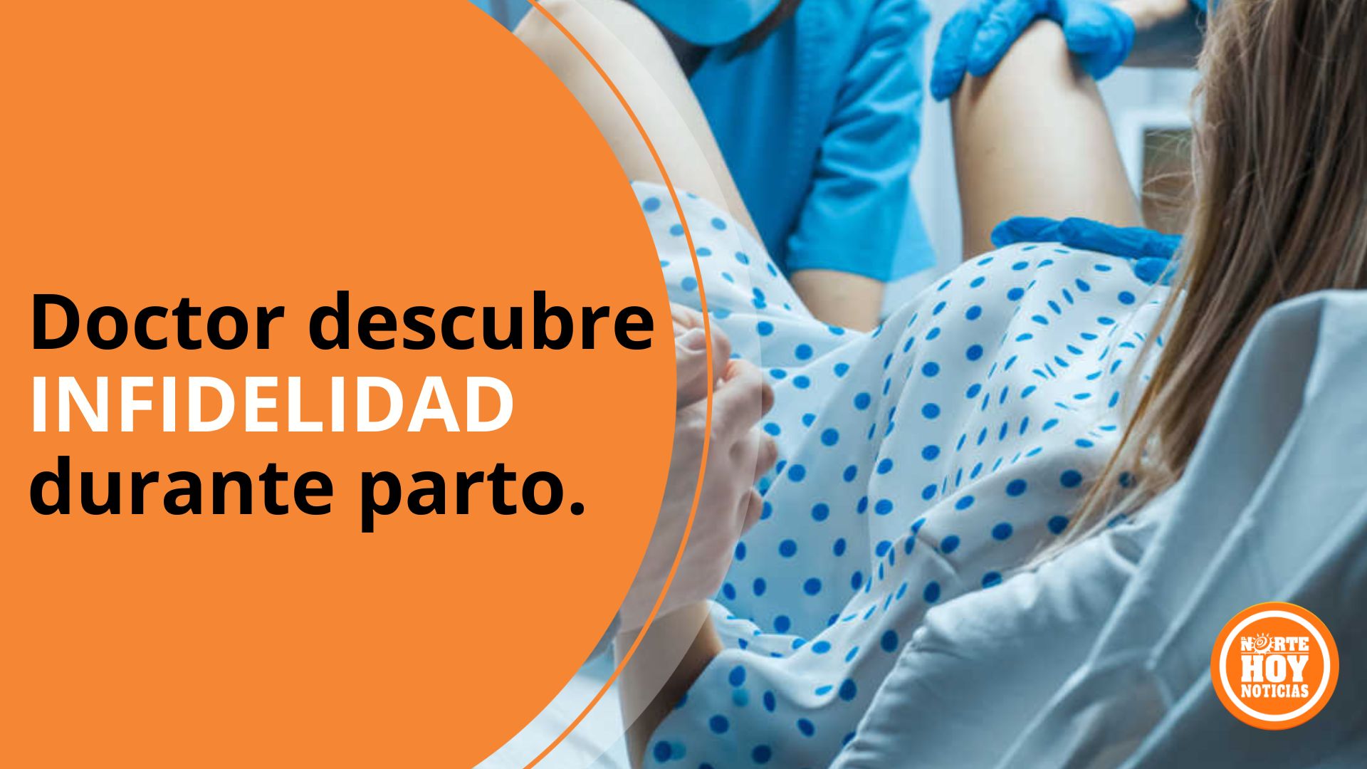 Doctor descubre infidelidad durante parto. El Norte Hoy