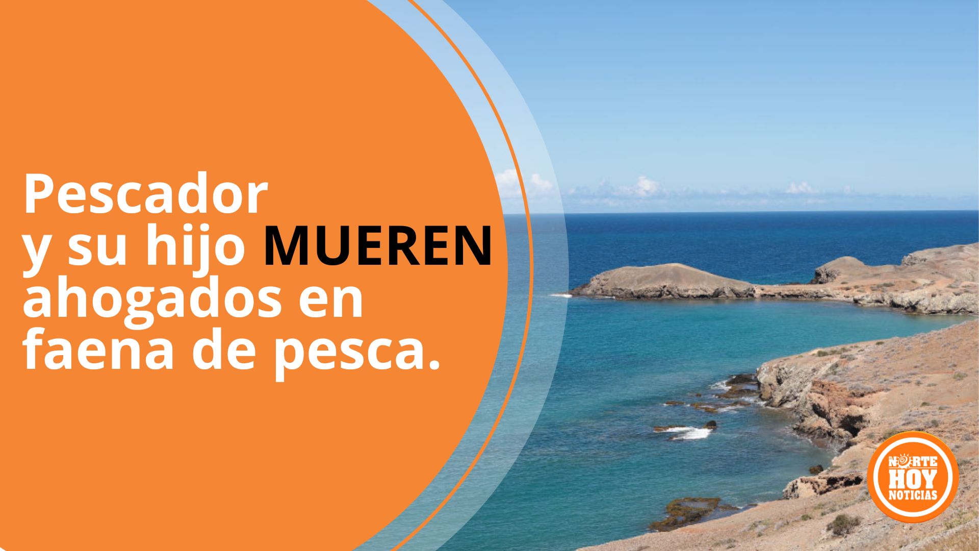 Pescador y su hijo mueren ahogados en faena de pesca. - El Norte Hoy